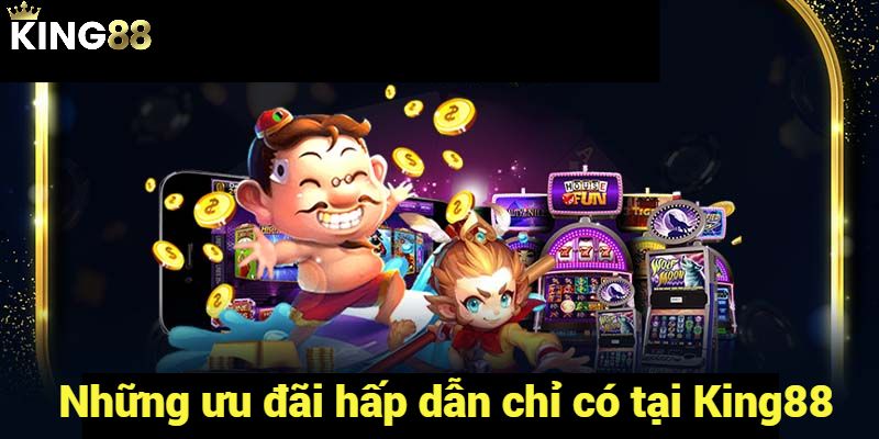 Những ưu đãi dành cho người chơi tại nhà cái King88