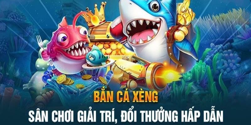 Bắn cá xèng là game chơi hấp dẫn