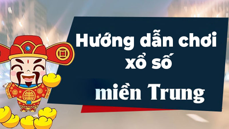 Hướng dẫn chơi xổ số miền Trung