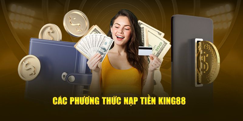 Nạp tiền King88 để có thể bắt đầu chơi cá cược